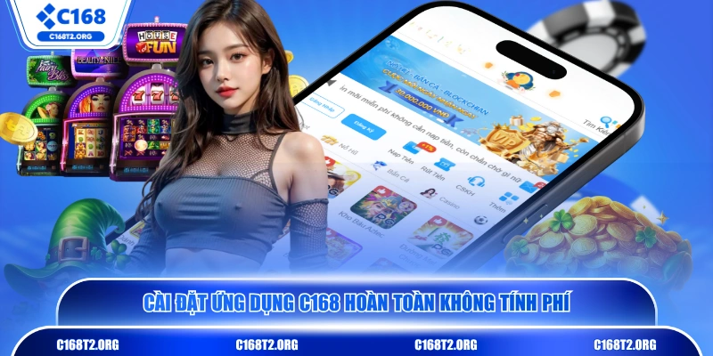 Cài đặt ứng dụng C168 hoàn toàn không tính phí 