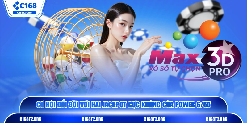 Cơ hội đổi đời với hai Jackpot cực khủng của Power 6/55