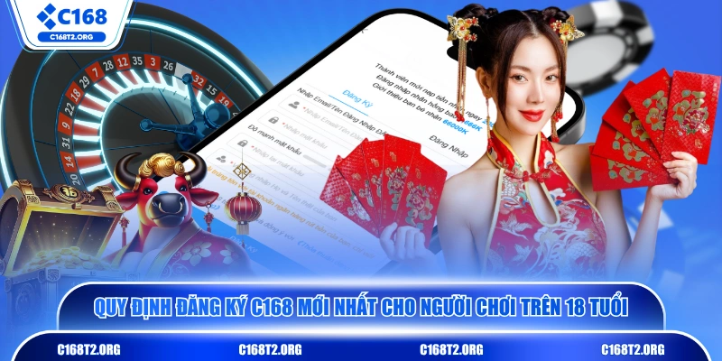 Quy định đăng ký C168 mới nhất cho người chơi trên 18 tuổi