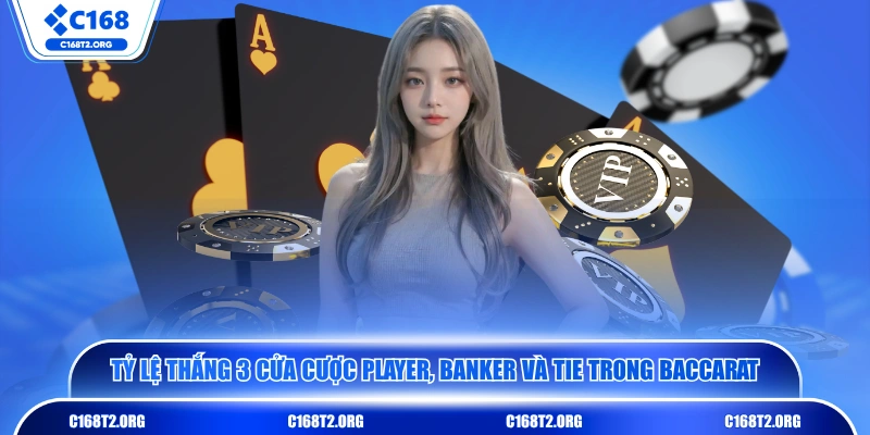 Tỷ lệ thắng 3 cửa cược Player, Banker và Tie trong Baccarat